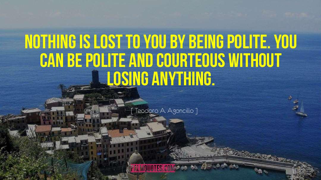 Being Polite quotes by Teodoro A. Agoncillo