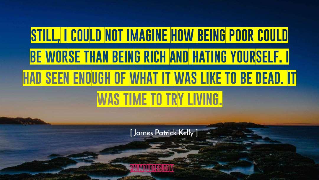 Being Poor quotes by James Patrick Kelly