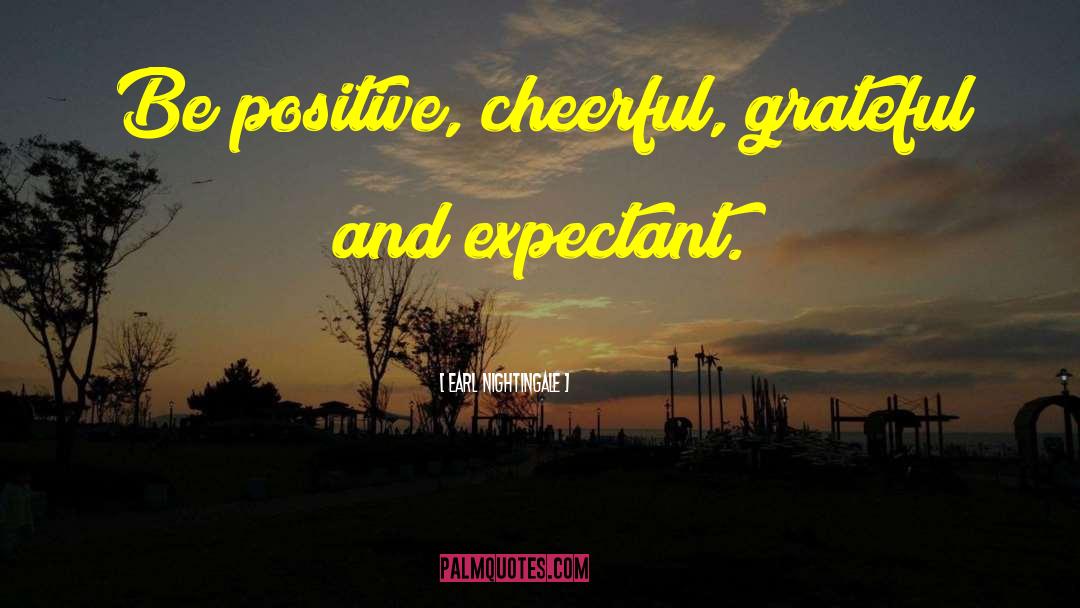 Being Positive quotes by Earl Nightingale