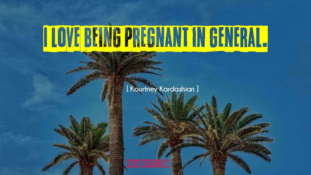 Being Pregnant quotes by Kourtney Kardashian