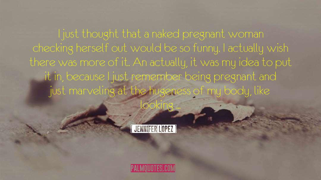 Being Pregnant quotes by Jennifer Lopez
