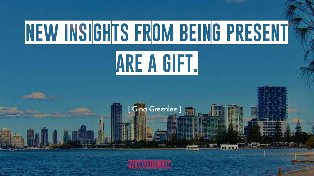 Being Present quotes by Gina Greenlee