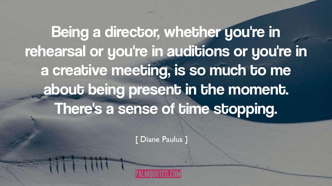 Being Present quotes by Diane Paulus