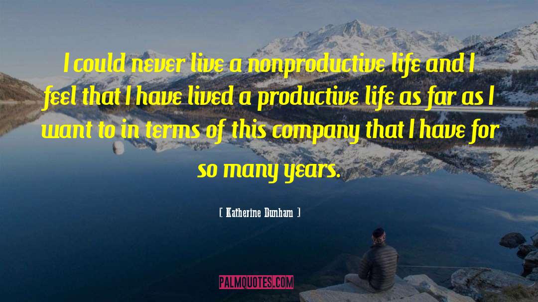 Being Productive In Life quotes by Katherine Dunham