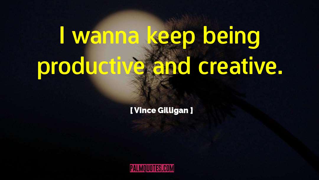 Being Productive quotes by Vince Gilligan