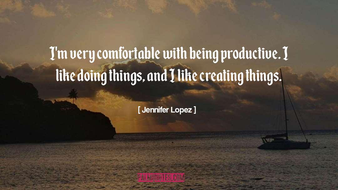 Being Productive quotes by Jennifer Lopez