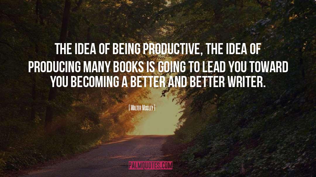 Being Productive quotes by Walter Mosley