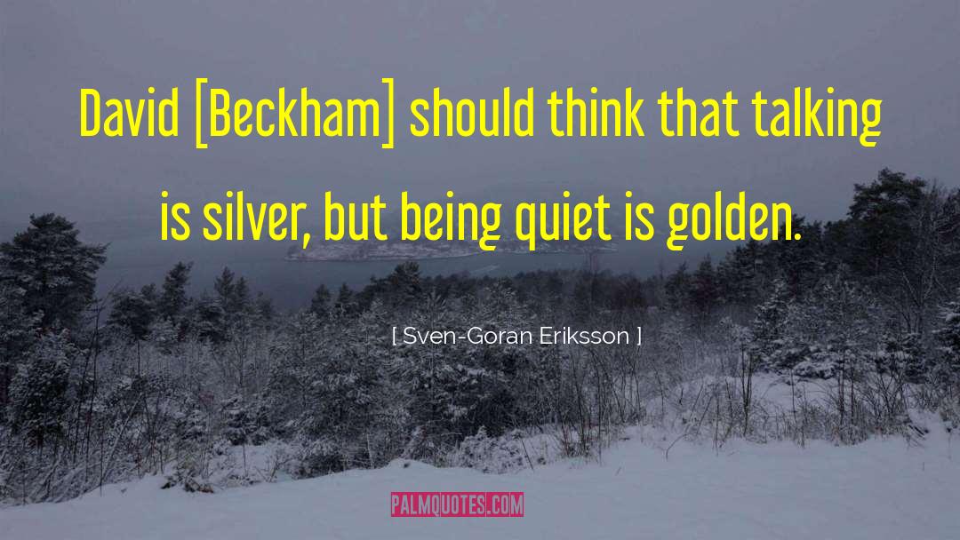 Being Quiet quotes by Sven-Goran Eriksson