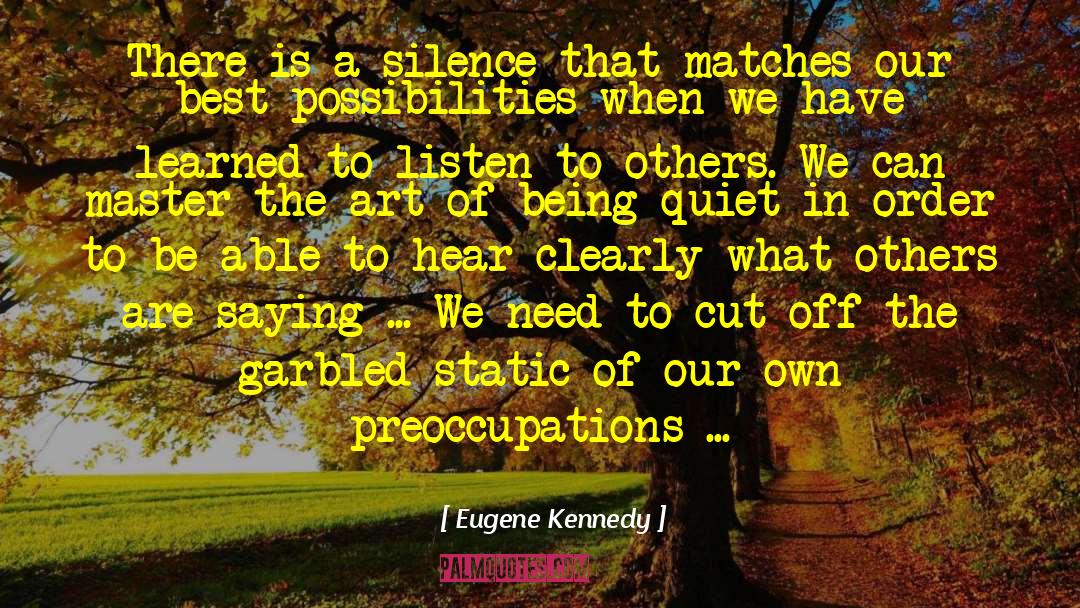 Being Quiet quotes by Eugene Kennedy