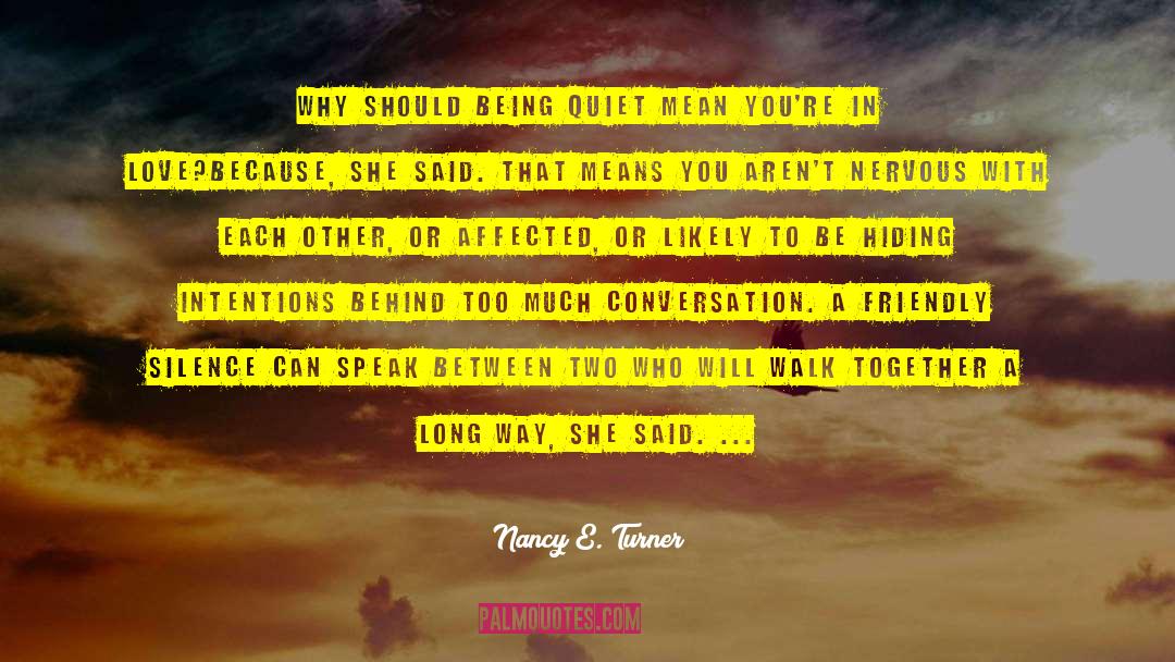 Being Quiet quotes by Nancy E. Turner