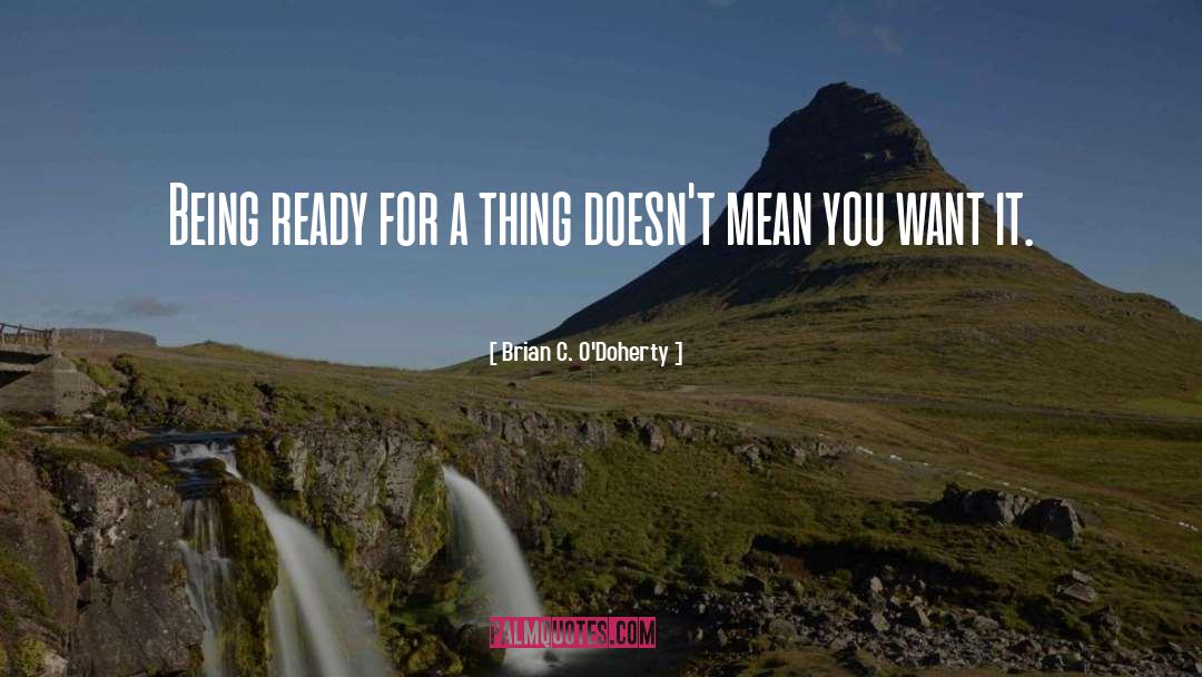 Being Ready quotes by Brian C. O'Doherty