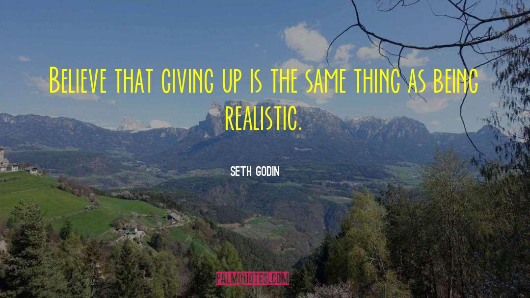 Being Realistic quotes by Seth Godin