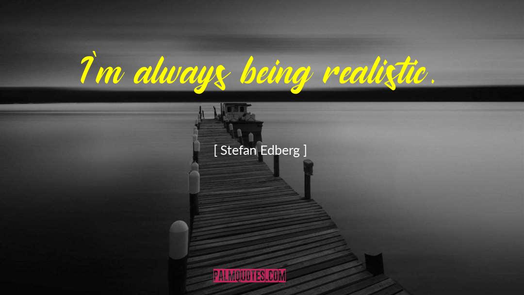 Being Realistic quotes by Stefan Edberg