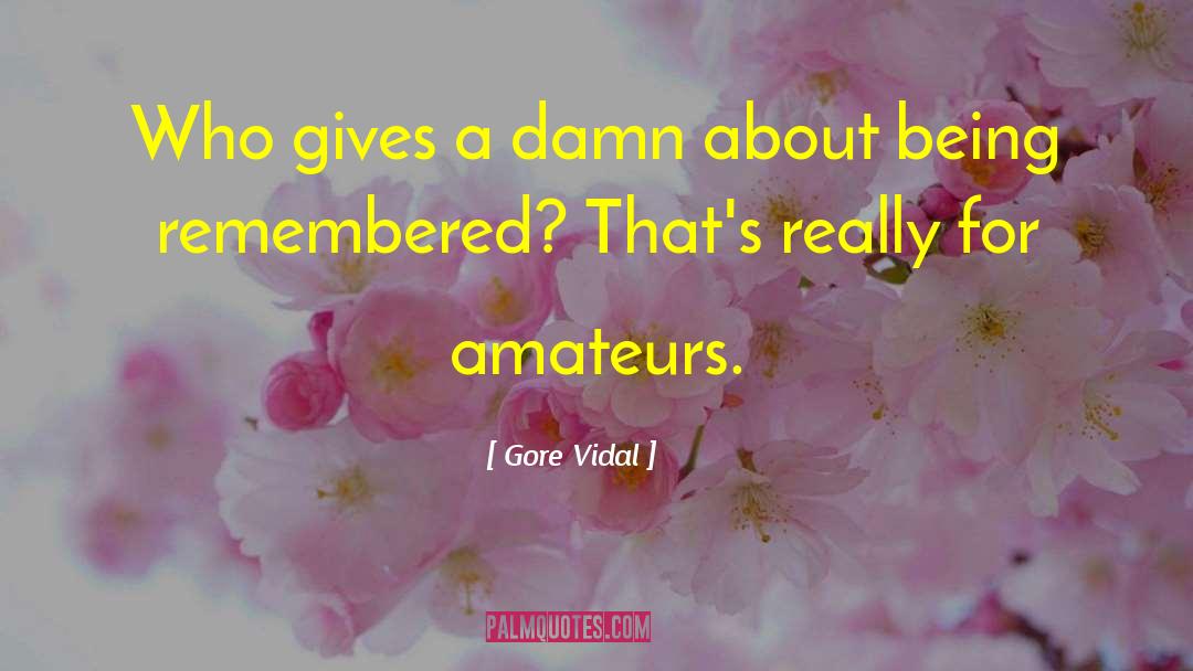 Being Remembered quotes by Gore Vidal