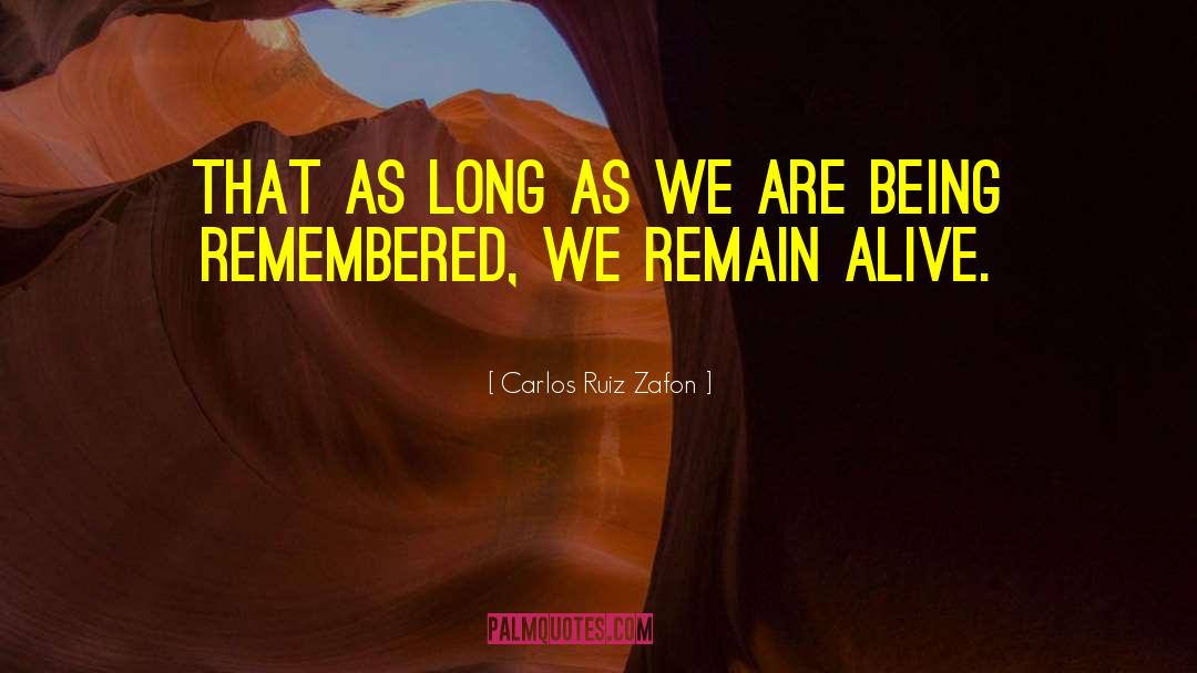 Being Remembered quotes by Carlos Ruiz Zafon