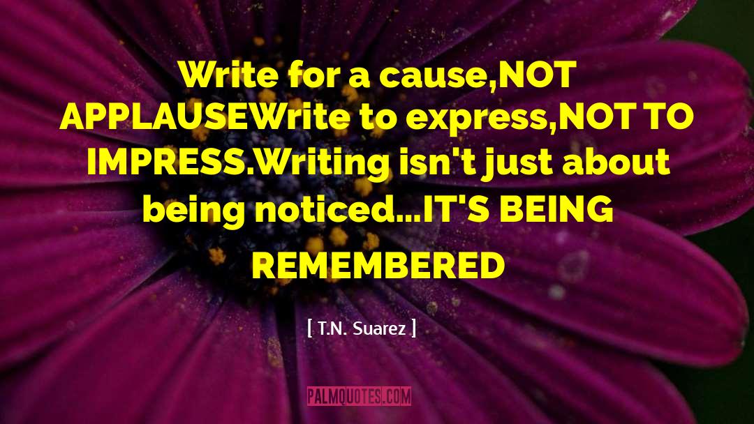 Being Remembered quotes by T.N. Suarez