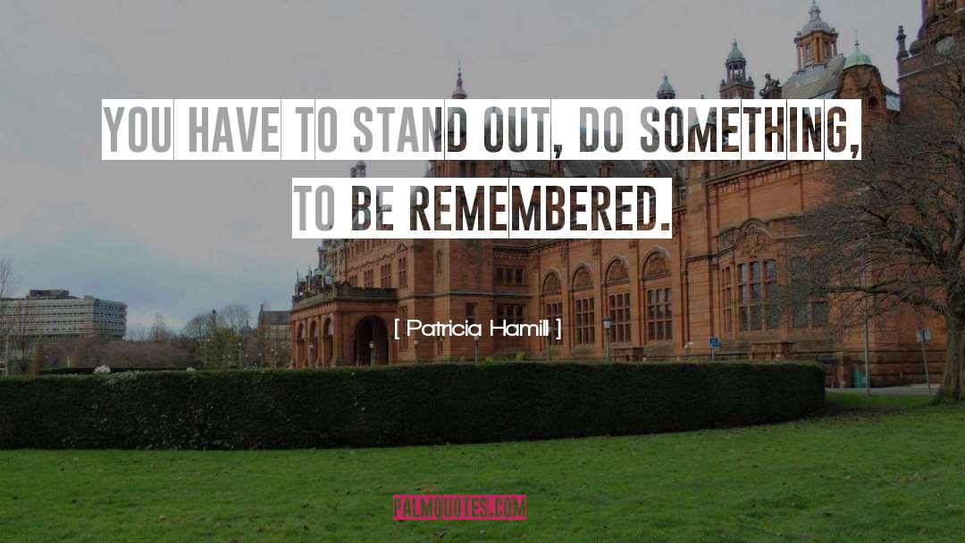 Being Remembered quotes by Patricia Hamill