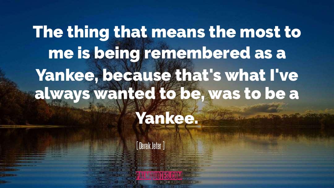 Being Remembered quotes by Derek Jeter