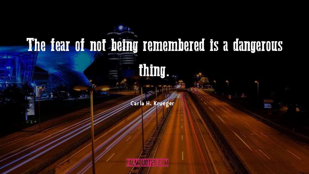 Being Remembered quotes by Carla H. Krueger