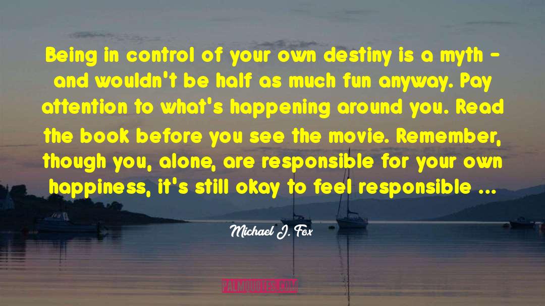 Being Responsible For Your Actions quotes by Michael J. Fox