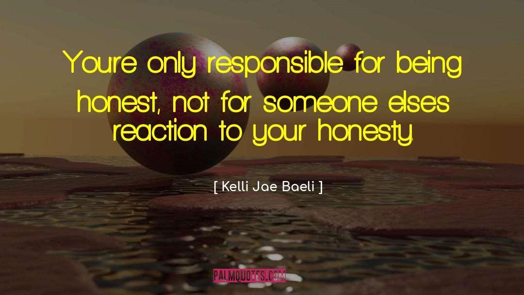 Being Responsible For Your Actions quotes by Kelli Jae Baeli