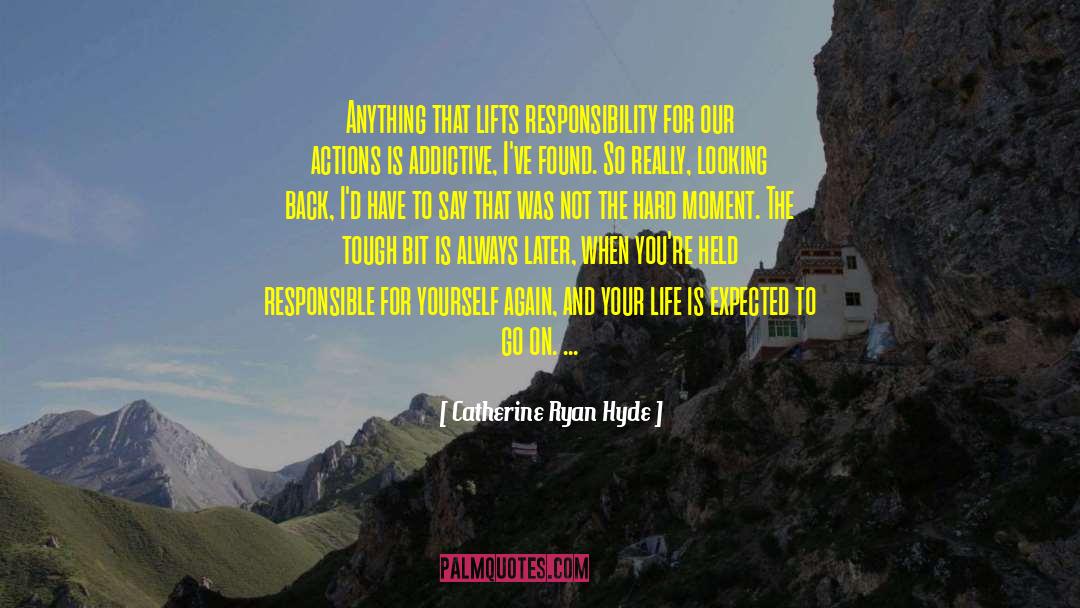 Being Responsible For Your Actions quotes by Catherine Ryan Hyde