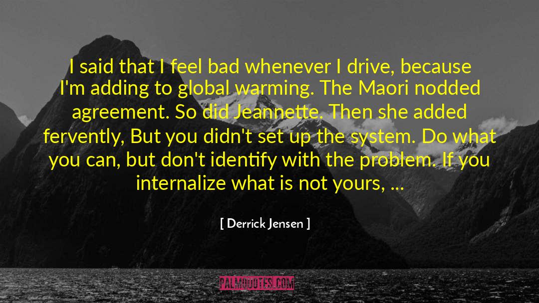 Being Responsible For Your Actions quotes by Derrick Jensen