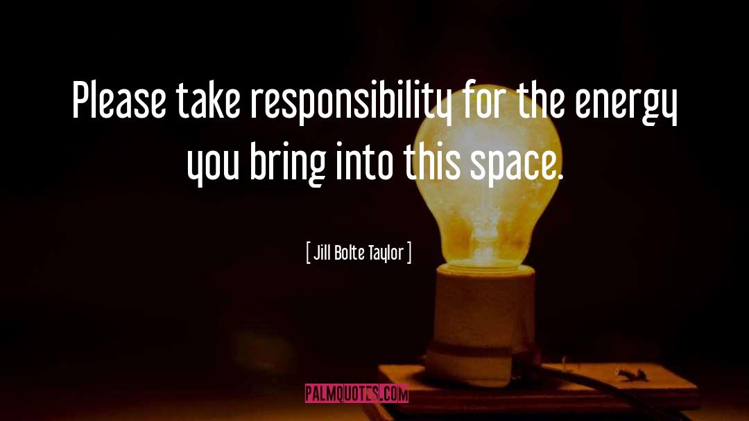 Being Responsible quotes by Jill Bolte Taylor