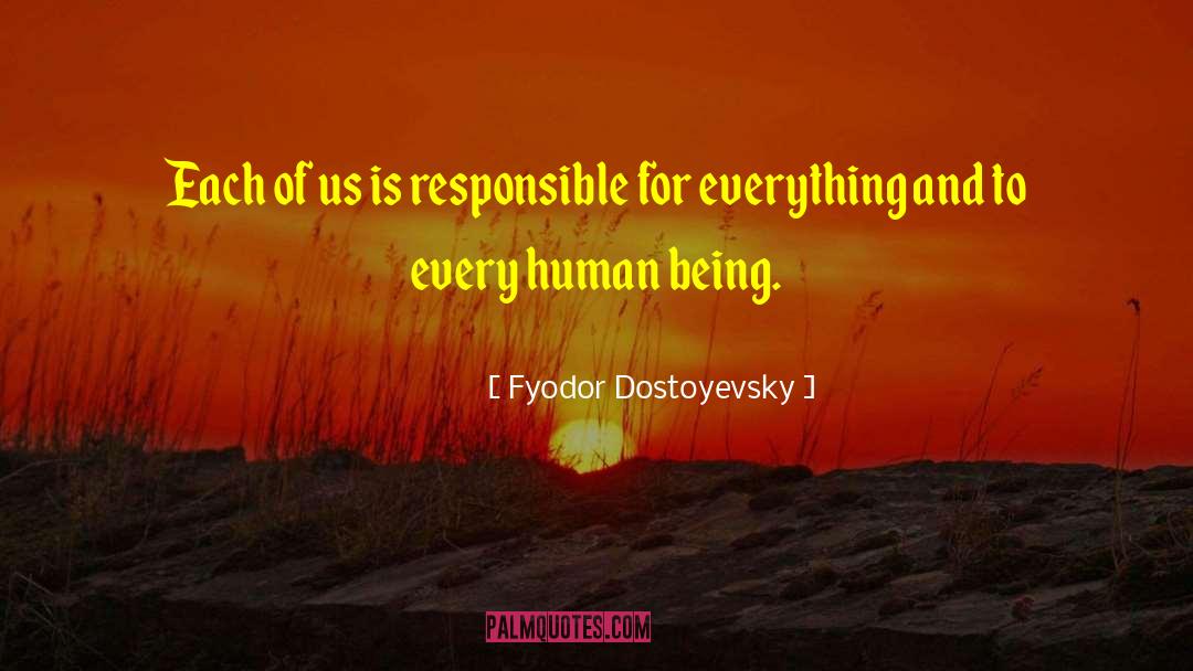 Being Responsible quotes by Fyodor Dostoyevsky