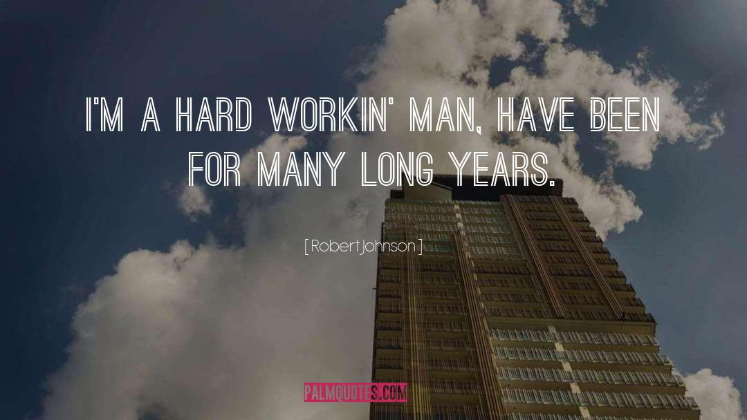 Being Rewarded For Hard Work quotes by Robert Johnson