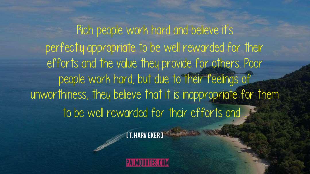 Being Rewarded For Hard Work quotes by T. Harv Eker