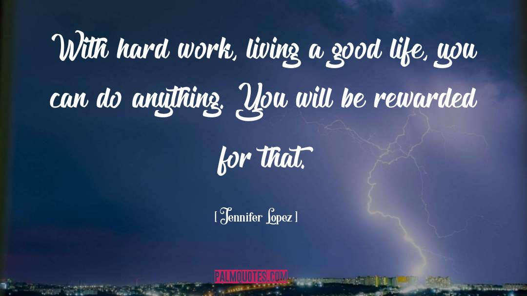 Being Rewarded For Hard Work quotes by Jennifer Lopez