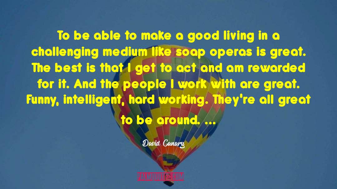 Being Rewarded For Hard Work quotes by David Canary