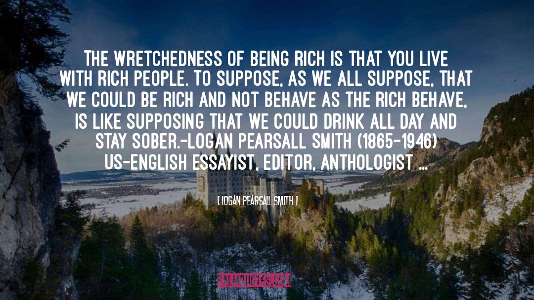 Being Rich quotes by Logan Pearsall Smith