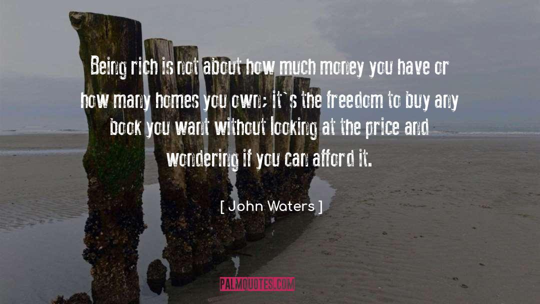 Being Rich quotes by John Waters