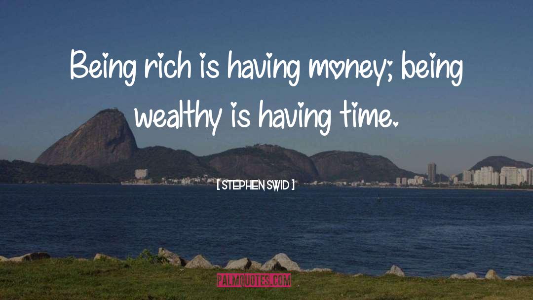 Being Rich quotes by Stephen Swid