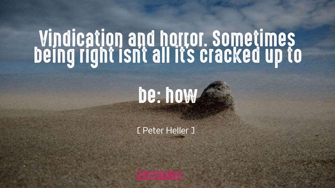 Being Right quotes by Peter Heller