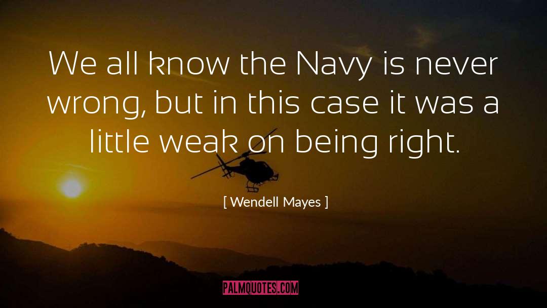 Being Right quotes by Wendell Mayes