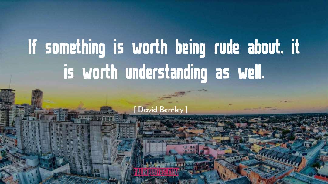 Being Rude quotes by David Bentley