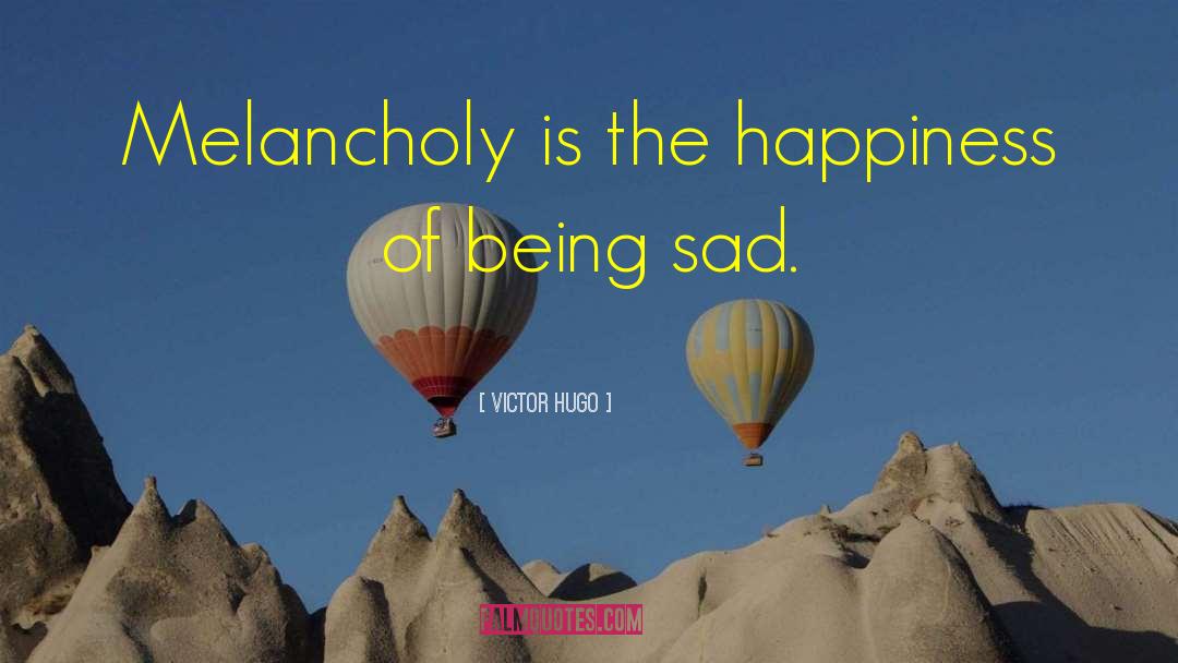 Being Sad quotes by Victor Hugo