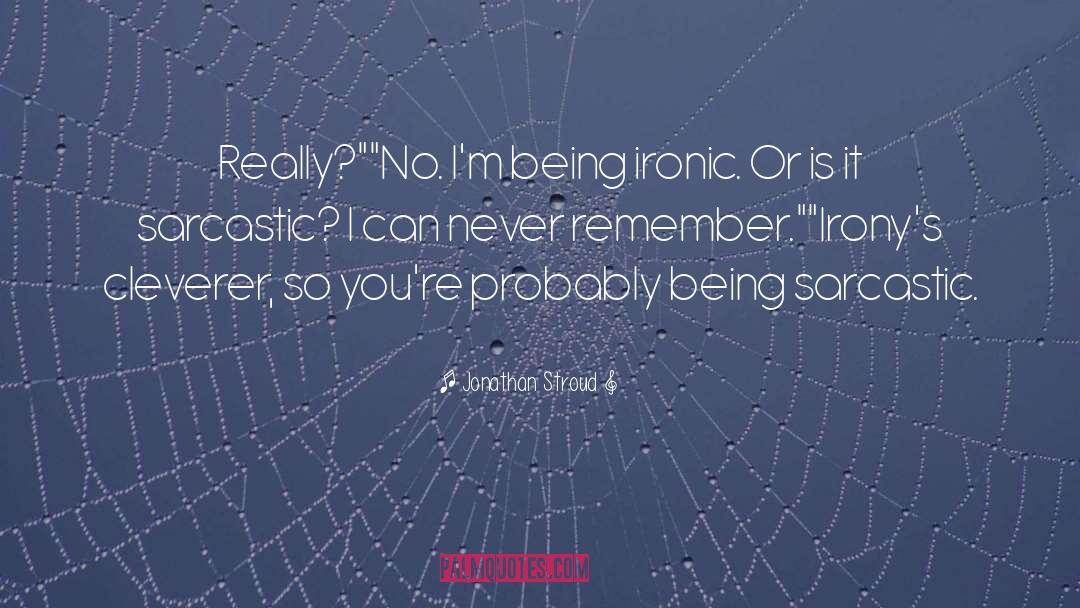 Being Sarcastic quotes by Jonathan Stroud