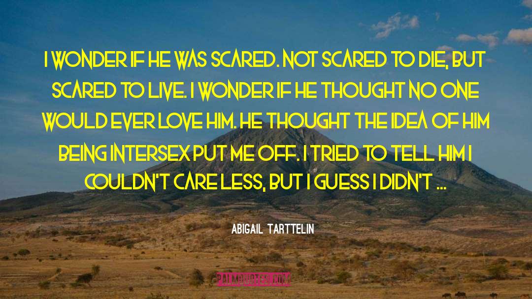 Being Scared Of New Relationships quotes by Abigail Tarttelin