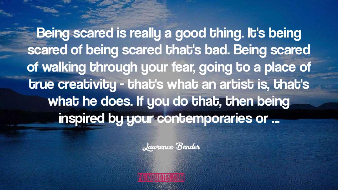 Being Scared Of New Relationships quotes by Lawrence Bender