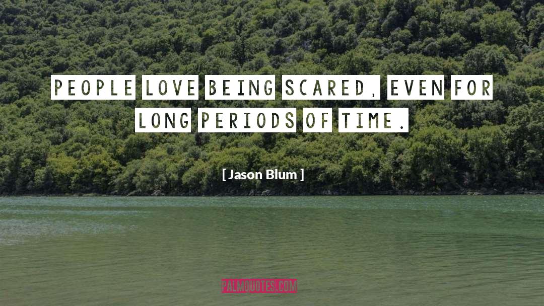 Being Scared Of New Relationships quotes by Jason Blum