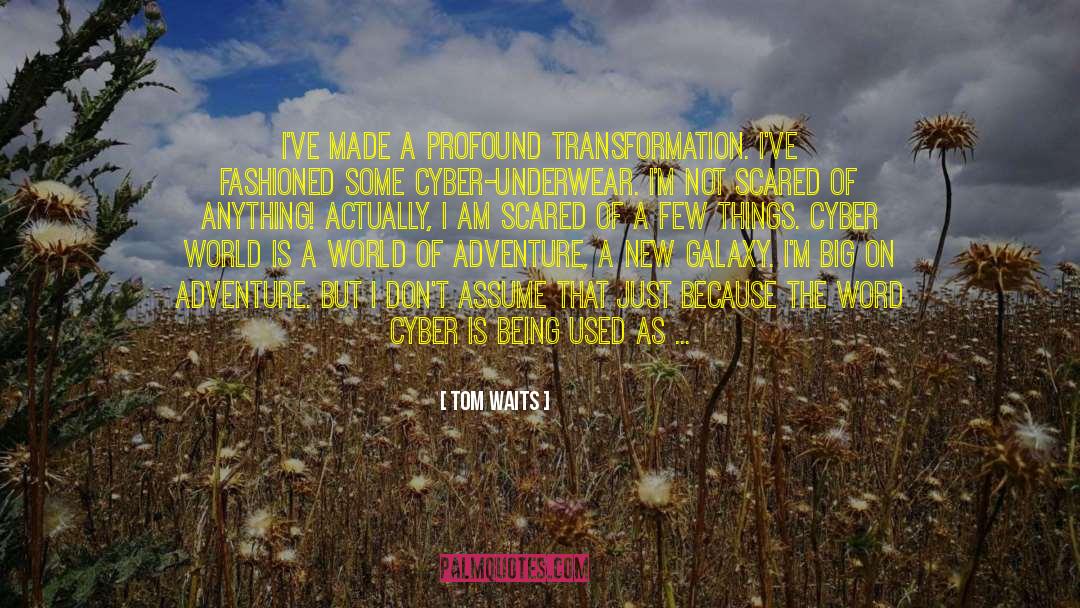 Being Scared Of New Relationships quotes by Tom Waits