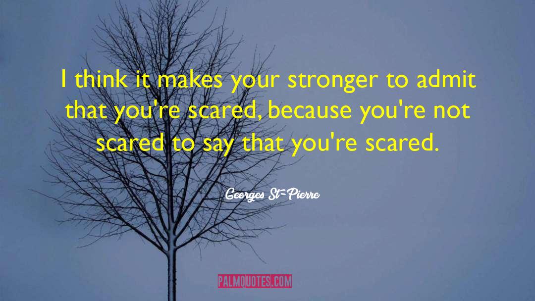 Being Scared Of New Relationships quotes by Georges St-Pierre