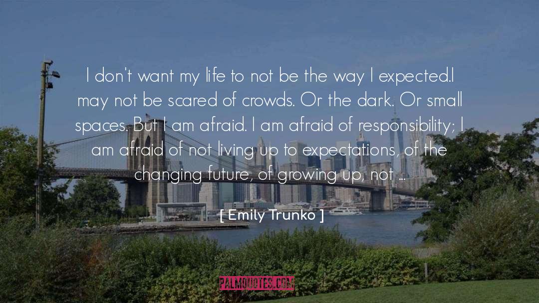 Being Scared Of Yourself quotes by Emily Trunko