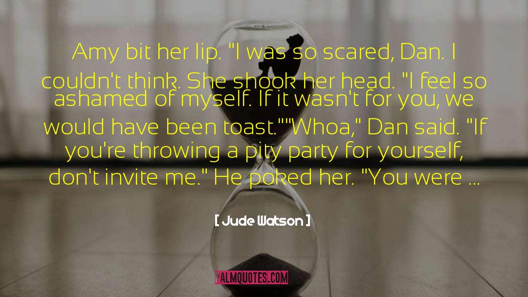 Being Scared Of Yourself quotes by Jude Watson