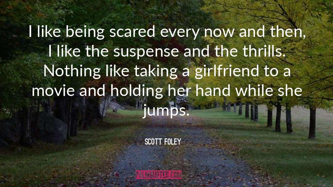 Being Scared quotes by Scott Foley