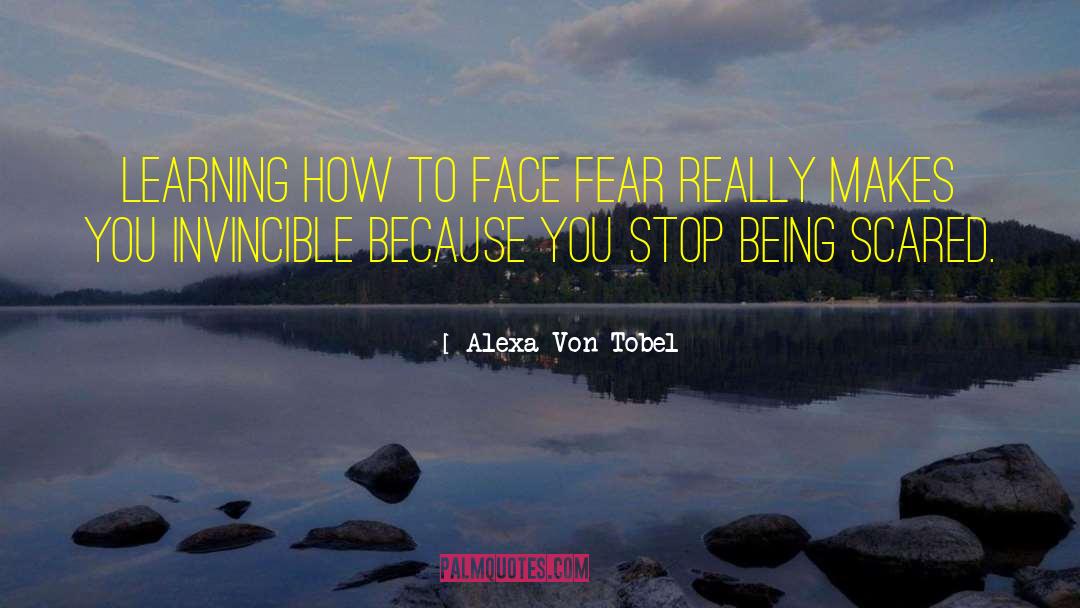 Being Scared quotes by Alexa Von Tobel